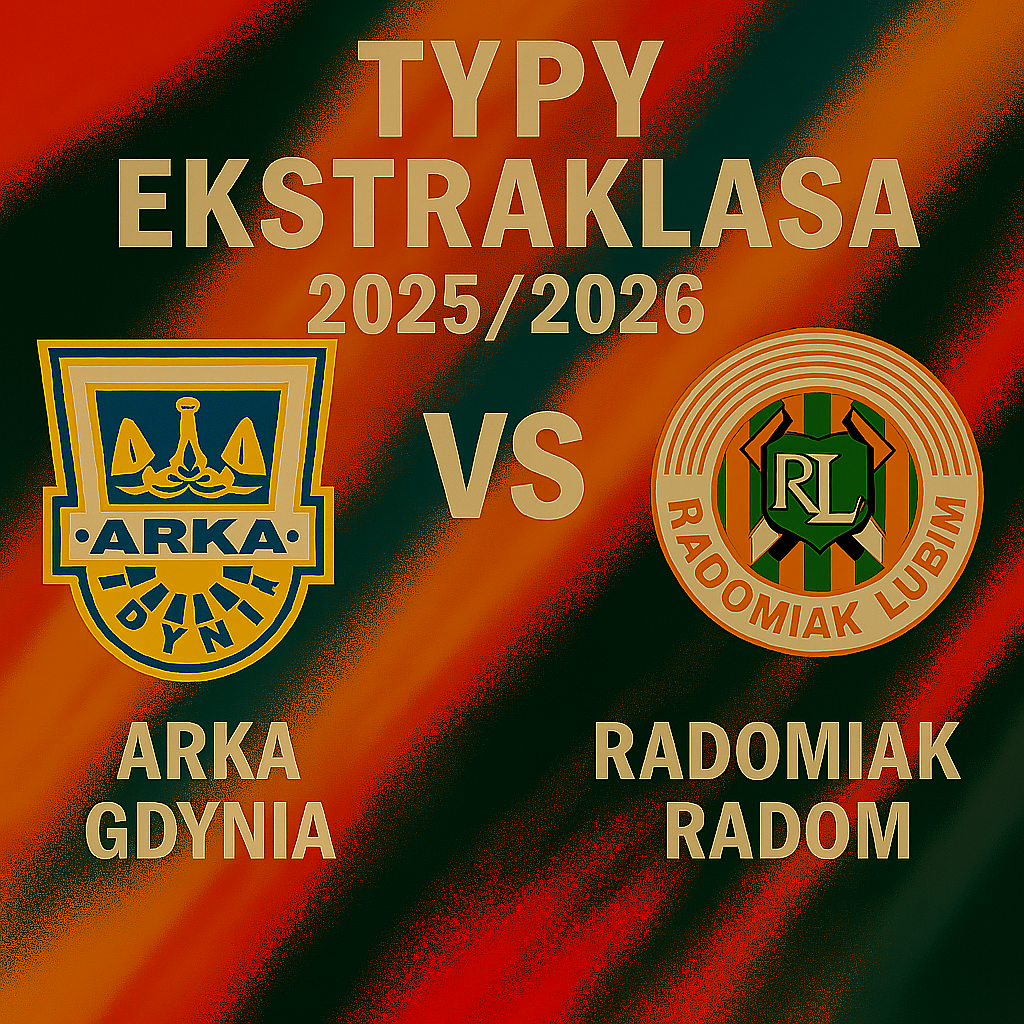 Typy Ekstraklasa 2025/2026: Arka Gdynia vs Radomiak Radom – 2 kolejka