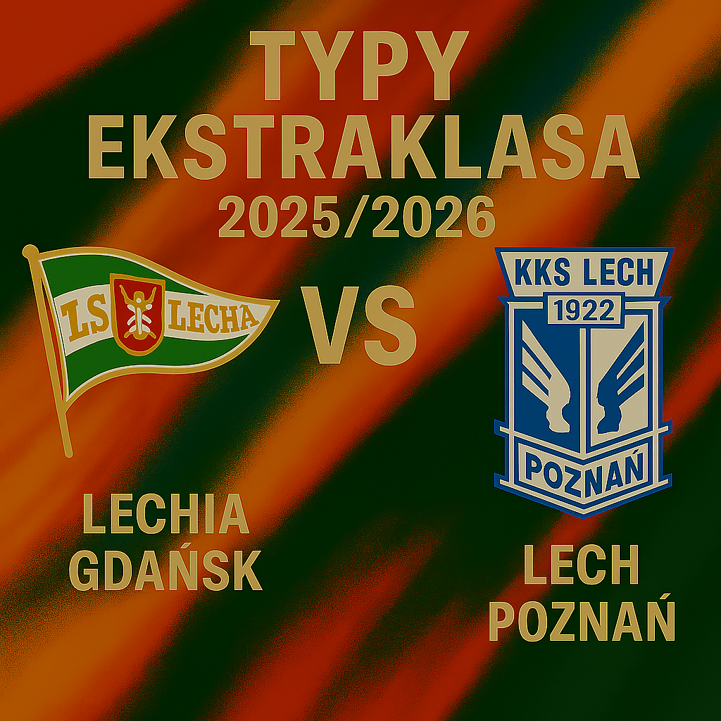 Typy Ekstraklasa 2025/2026: Lechia Gdańsk vs Lech Poznań – 2 kolejka